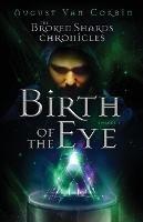 The Broken Shards Chronicles: Episode I - Birth Of The Eye