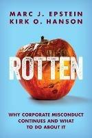 Rotten: Why Corporate Misconduct Continues and What to Do about It