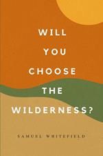 Will You Choose the Wilderness?