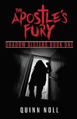 The Apostle's Fury: Shadow Sisters Book One