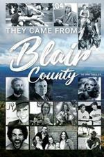 They Came From Blair County