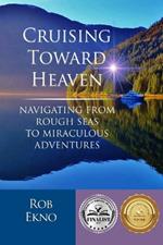 Cruising Toward Heaven: Navigating from Rough Seas to Miraculous Adventures