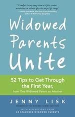 Widowed Parents Unite: 52 Tips to Get Through the First Year, from One Widowed Parent to Another