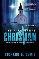 The Paranormal Christian: More True Stories of the Strange and Unusual in the Christian Life (Book II: The Quickening)