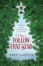 Follow That Star: A Saddle Hill Christmas Mystery