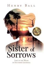 Sister of Sorrows: Lost in the Wilds of Southern Louisiana