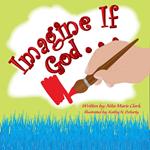 Imagine If God . . .