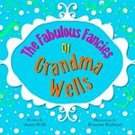 The Fabulous Fancies of Grandma Wells