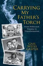 Carrying My Father's Torch: From Holocaust Trauma to Transformation