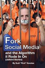 Fork Social Media and the Algorithm it Rode in on (Jailbird Stories)