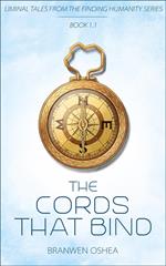 The Cords That Bind: A Liminal Tale From The Finding Humanity Series