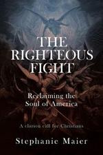 The Righteous Fight: Reclaiming the soul of America