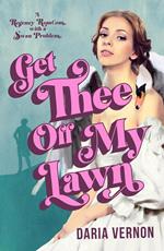 Get Thee Off My Lawn: A Regency RomCom with a Swan Problem