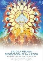 Bajo la Mirada Protectora de la Virgen: Meditaciones de la Vida de Maria y del Santo Rosario