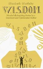 W.I.S.D.O.M.: Wonderfully Inspiring Stories by a Dominant and Opinionated Mother