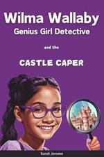 Wilma Wallaby Castle Caper: A Genius Girl Detective Novel