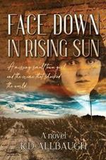 Face Down In Rising Sun: A Missing Small Town Girl and the Crime That Shocked the World