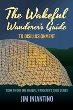 The Wakeful Wanderer's Guide: to Disillusionment
