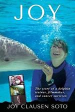 Joy: The story of a dolphin trainer, filmmaker, and cancer survivor.