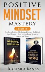 Positive Mindset Mastery 2 Books in 1: Develop a Positive Mindset and Attract the Life of Your Dreams + How to Stop Being Negative, Angry, and Mean