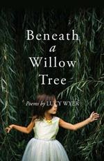 Beneath a Willow Tree: Poems