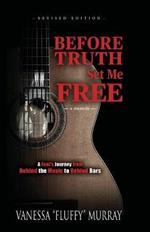 Before Truth Set Me Free: A Fool's Journey from Behind the Music to Behind Bars