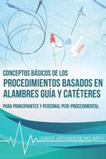 Conceptos Basicos de los Procedimientos Basados en Alambres Guia y Cateteres