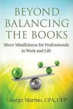 Beyond Balancing the Books: Sheer Mindfulness for Professionals in Work and Life