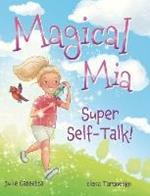 Magical Mia Super Self-Talk!: A funny, unique, and empowering way to help a child release self-doubt, foster a growth mindset, and build self-esteem.