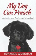 My Dog Can Preach: 40 Lessons of God's Love Unleashed