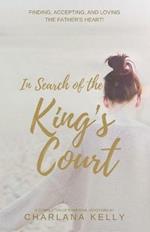 In Search of the King's Court: Finding, accepting, and loving the Father's heart!