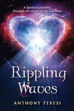 Rippling Waves: A Spiritual Journey Through the Heart of the Universe Through the Heart of the Universe