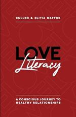 Love Literacy: A Conscious Journey To Healthy Relationships