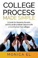 College Process Made Simple: A Guide for Students, Parents and Secondary Administrators with a list of tuition free colleges.