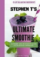 Stephen t's Ultimate Smoothie: Health, nutrient and historical facts on every ingredient.