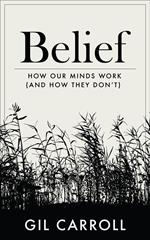 Belief: How Our Minds Work (and How They Don't)