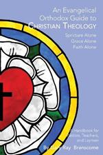 An Evangelical Orthodox Guide to Christian Theology