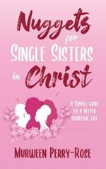 Nuggets for Single Sisters In Christ: A Simple guide to a deeper spiritual life