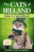 The Cats of Ireland: An Irish Gift for Cat Lovers, with Legends, Tales, and Trivia Galore