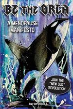 Be The Orca: A Menopause Manifesto