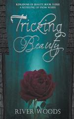 Tricking Beauty: A Retelling of Snow White