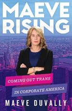 Maeve Rising: Coming Out Trans in Corporate America