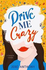 Drive Me Crazy: A Romantic Comedy