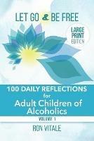 Let Go and Be Free - Large Print Edition: 100 Daily Reflections for Adult Children of Alcoholics