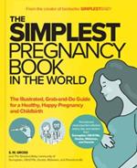 The Simplest Pregnancy Book in the World: The Illustrated, Grab-and-Do Guide for a Healthy, Happy Pregnancy and Childbirth