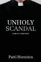 Unholy Scandal: Based on a True Story