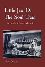 Little Jew On The Soul Train: A Semi-Fictional Memoir