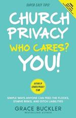 Church Privacy Who Cares? You!: Simple Ways Anyone Can Feed the Flocks, Starve Risks, and Ditch Liabilities