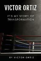 Victor Ortiz: It's My Story of Transformation