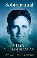 Libro Uno - Sobrenatural: La Vida De William Branham: El nino y su privacion (1909-1932)